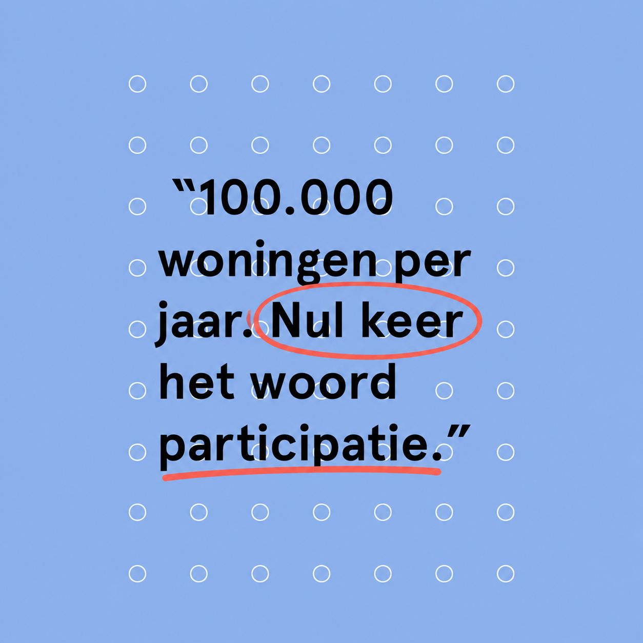 100.000 woningen per jaar. Nul keer het woord participatie